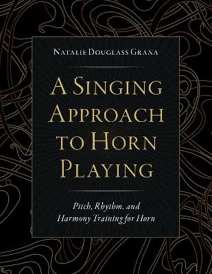 A Singing Approach to Horn Playing - Natalie Douglass Grana