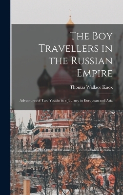 The boy Travellers in the Russian Empire - Knox Thomas Wallace