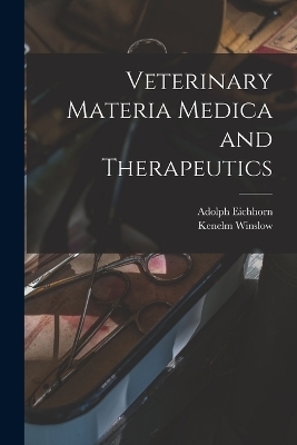 Veterinary Materia Medica and Therapeutics - Winslow Kenelm 1863-, Eichhorn Adolph 1875-