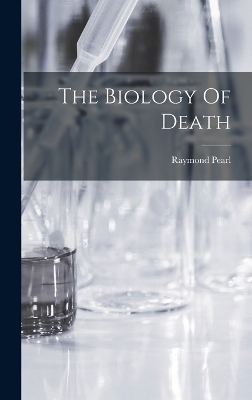 The Biology Of Death - Raymond Pearl