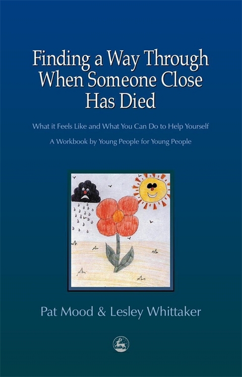 Finding a Way Through When Someone Close has Died -  Pat Mood,  Lesley Whittaker