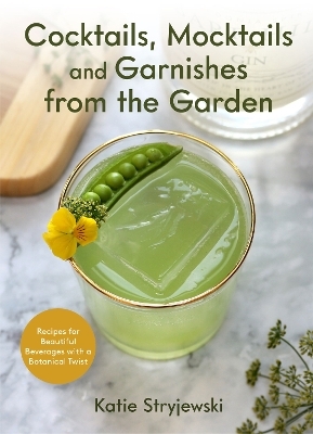 Cocktails, Mocktails, and Garnishes from the Garden - Katie Stryjewski