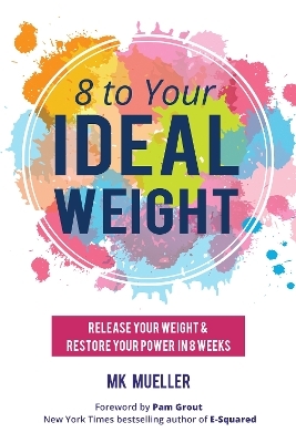 8 to Your Ideal Weight - Mk Mueller