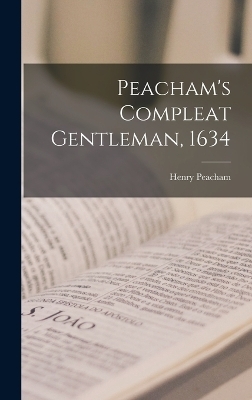 Peacham's Compleat Gentleman, 1634 - Henry Peacham