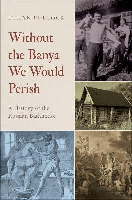 Without the Banya We Would Perish - Ethan Pollock