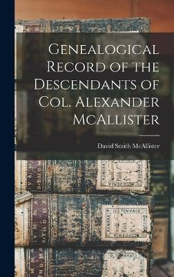 Genealogical Record of the Descendants of Col. Alexander McAllister - David Smith McAllister