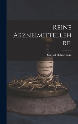 Reine Arzneimittellehre. - Samuel Hahnemann