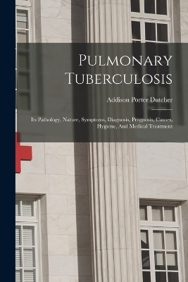 Pulmonary Tuberculosis - Addison Porter Dutcher