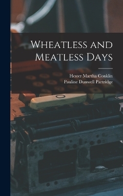 Wheatless and Meatless Days - Pauline Dunwell Partridge, Hester Martha Conklin