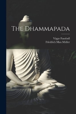 The Dhammapada - Friedrich Max Müller, Viggo Fausbøll