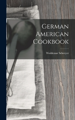 German American Cookbook - Woldemar Schreyer