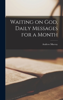 Waiting on God, Daily Messages for a Month - Andrew Murray