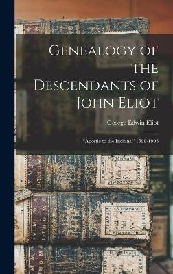 Genealogy of the Descendants of John Eliot - George Edwin Eliot