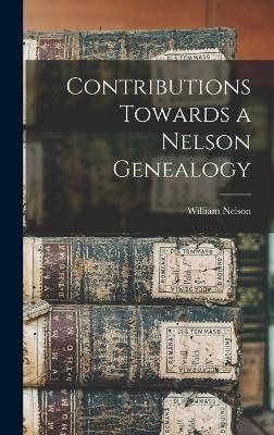 Contributions Towards a Nelson Genealogy - William Nelson