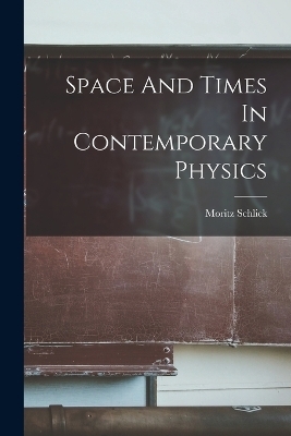 Space And Times In Contemporary Physics - Moritz Schlick