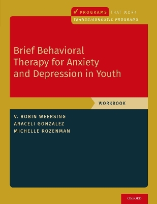 Brief Behavioral Therapy for Anxiety and Depression in Youth - V. Robin Weersing, Araceli Gonzalez, Michelle Rozenman