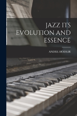 Jazz Its Evolution and Essence - Andre Hodeir