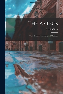 The Aztecs - Lucien Biart