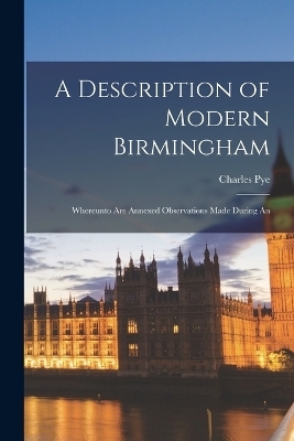 A Description of Modern Birmingham - Charles Pye