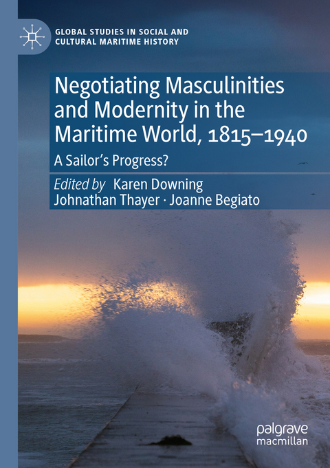 Negotiating Masculinities and Modernity in the Maritime World, 1815–1940 - 