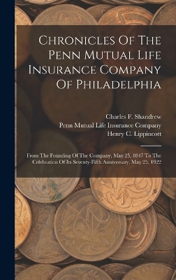 Chronicles Of The Penn Mutual Life Insurance Company Of Philadelphia - Henry C Lippincott