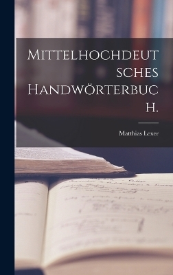 Mittelhochdeutsches Handwörterbuch. - Matthias Lexer