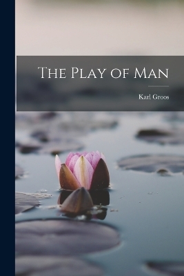 The Play of Man - Karl Groos