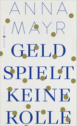 Geld spielt keine Rolle - Anna Mayr