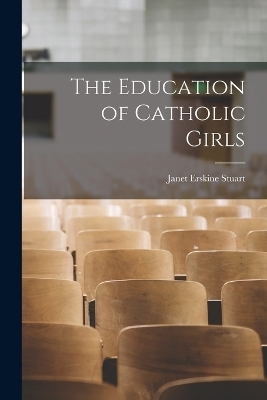 The Education of Catholic Girls - Janet Erskine Stuart