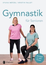 Gymnastik für Senioren - Sylvia Mätzel, Kristin Fallet