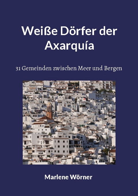 Weiße Dörfer der Axarquía - Marlene Wörner