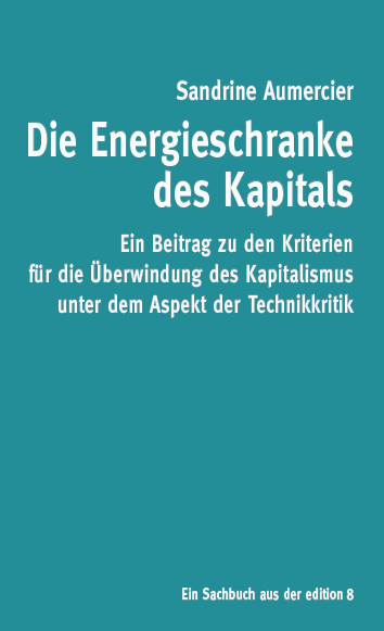 Die Energieschranke des Kapitals - Sandrine Aumercier