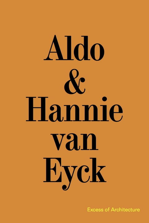 Aldo & Hannie van Eyck. Excess of Architecture / Everything Without Content 221 - 