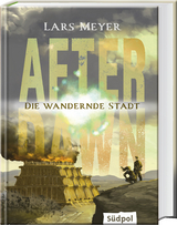 After Dawn – Die wandernde Stadt - Lars Meyer