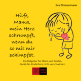 Hilfe, Mama, mein Herz schrumpft, wenn du so mit mir schimpfst. - Eva Zimmermann