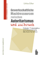 Gewerkschaftliche Machtressourcen zwischen Autoritarismus und Aufbruch - Ulrike Eifler