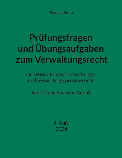 Prüfungsfragen und Übungsaufgaben zum Verwaltungsrecht - Thorsten Franz