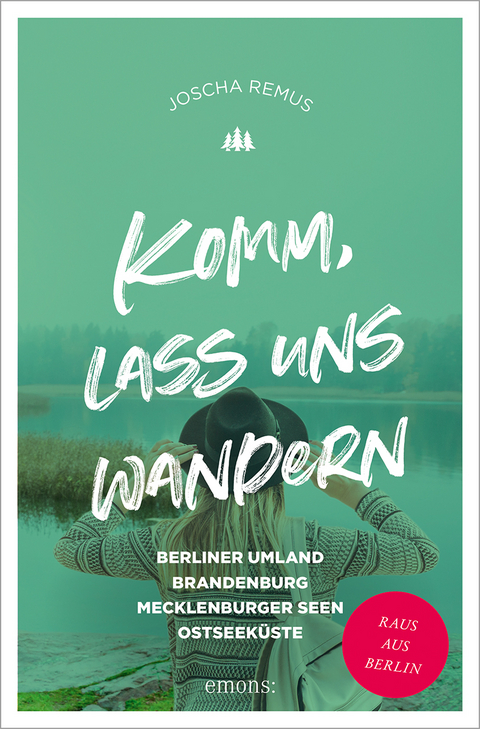 Komm, lass uns wandern. Berliner Umland, Brandenburg, Mecklenburger Seen, Ostseeküste - Joscha Remus