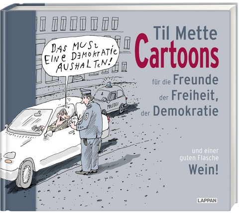 Cartoons für Freunde der Freiheit, der Demokratie und einer guten Flasche Wein - Til Mette