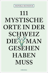 111 mystische Orte in der Schweiz, die man gesehen haben muss - Mansour, Monika