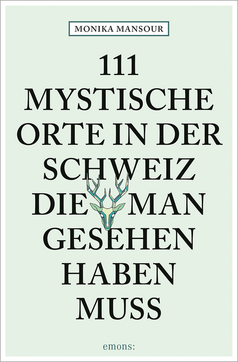 111 mystische Orte in der Schweiz, die man gesehen haben muss - Monika Mansour