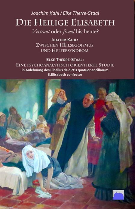 Die Heilige ElisabethVertraut oder fremd bis heute? - Elke Therre-Staal, Joachim Kahl