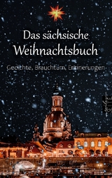 Das sächsische Weihnachtsbuch - Anton Günther, Karl May, Anton Ohorn, Max Wenzel, Johanne Amalie von Elterlein, Heinrich Gottlob Gräve, Wilhelm von Kügelgen, Erich Lang, Christian Gottlob Wild