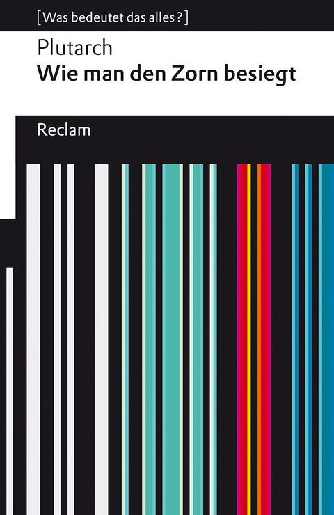 Wie man den Zorn besiegt. [Was bedeutet das alles?] -  Plutarch
