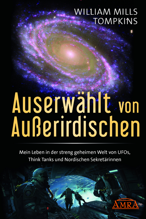 AUSERWÄHLT VON AUSSERIRDISCHEN: Mein Leben in der streng geheimen Welt von UFOs, Think Tanks und nordischen Sekretärinnen - William Mills Tompkins