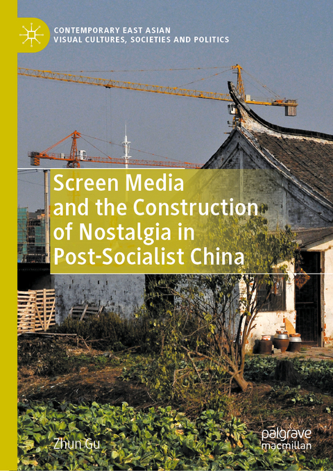 Screen Media and the Construction of Nostalgia in Post-Socialist China - Zhun Gu