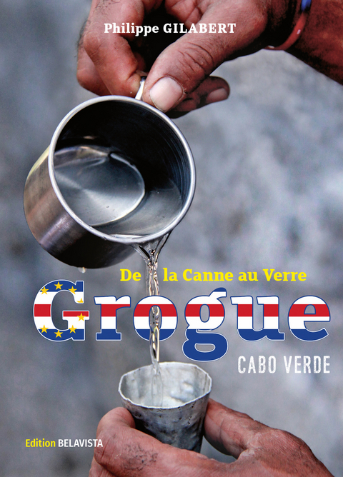 Grogue – de la canne au verre - Philippe Gilabert