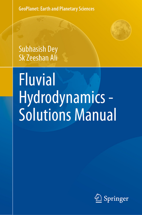 Fluvial Hydrodynamics - Solutions Manual - Subhasish Dey, Sk Zeeshan Ali