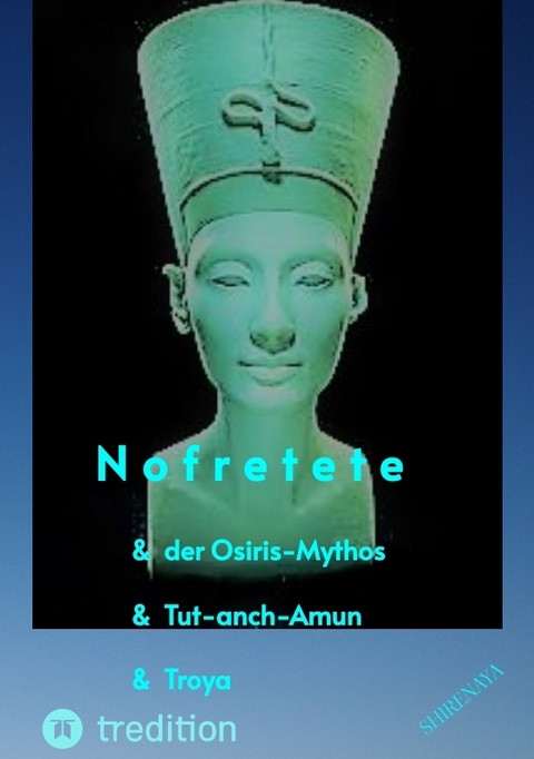 Nofretete / Nefertiti / Echnaton - Shirenaya .