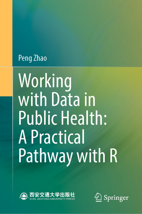 Working with Data in Public Health: A Practical Pathway with R - Peng Zhao